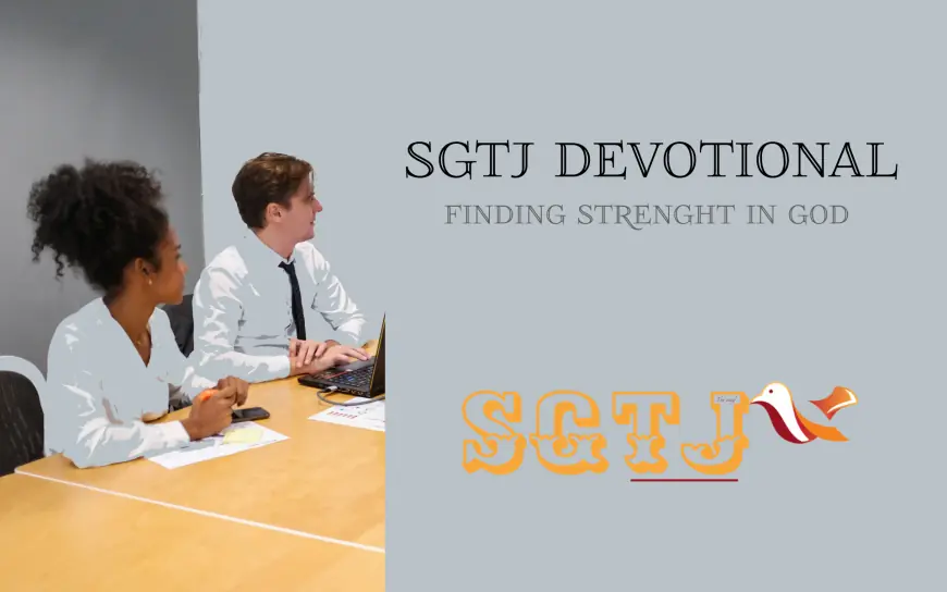 SGTJ Devotional - Finding Strength in God