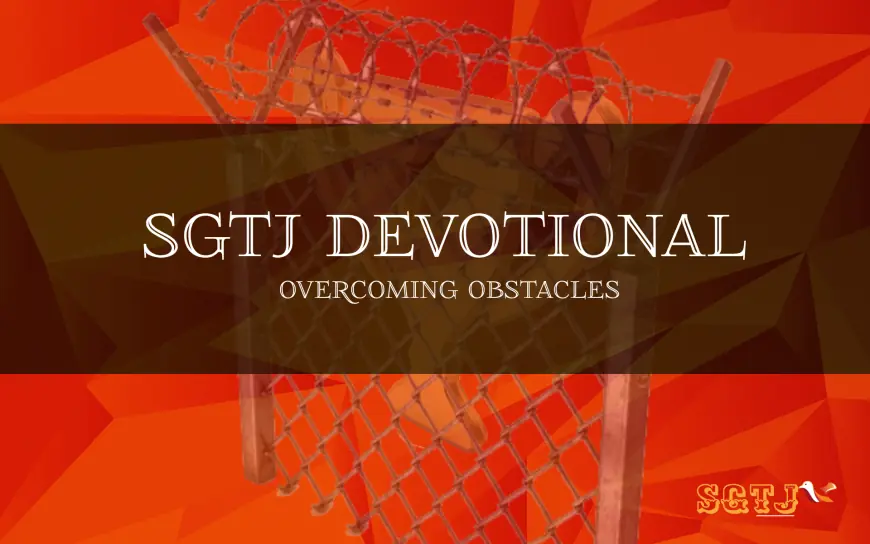 SGTJ Devotional -  Overcoming Obstacles