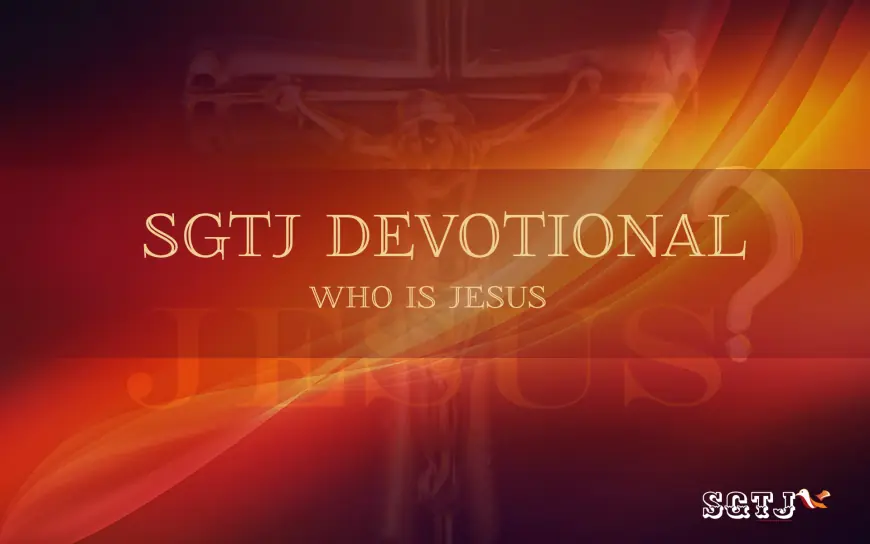 SGTJ Devotional - Who is Jesus?